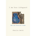 I Am Your Lifeguard: New and Selected Poems