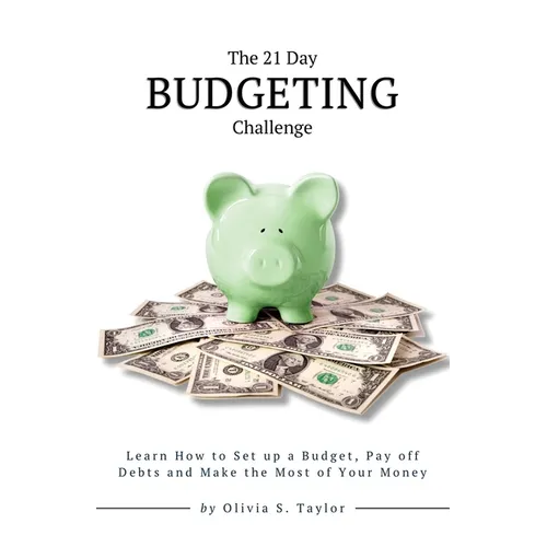The 21 Day Budgeting Challenge: Learn How to Set up a Budget, Pay of Debts and Make the Most of Your Money
