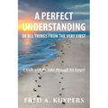 A Perfect Understanding: Of All Things from the Very First