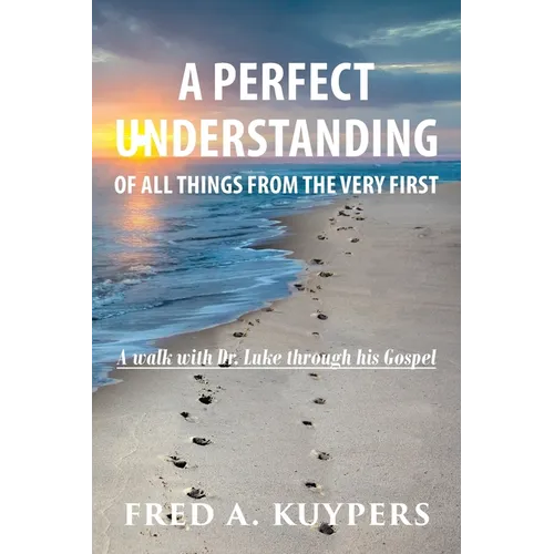 A Perfect Understanding: Of All Things from the Very First