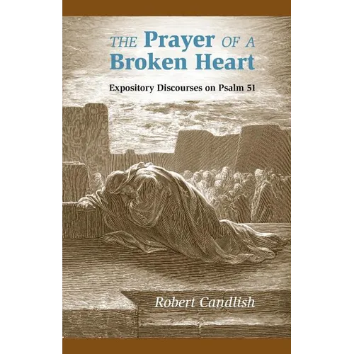 The Prayer of a Broken Heart: Expository Discourses on Psalm 51