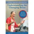 Understanding the Changing Brain: A Positive Approach to Dementia Care