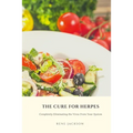 The Cure for Herpes: Completely Eliminating the Virus from Your System