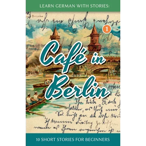 Learn German With Stories: Café in Berlin - 10 Short Stories For Beginners