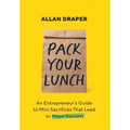Pack Your Lunch: An Entrepreneur's Guide to Mini Sacrifices That Lead to Major Success