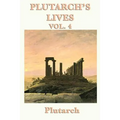 Plutarch's Lives Vol. 4: Classical Biographies of Greek and Roman Statesmen, Soldiers, and Leaders