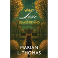 What Love Leaves Behind