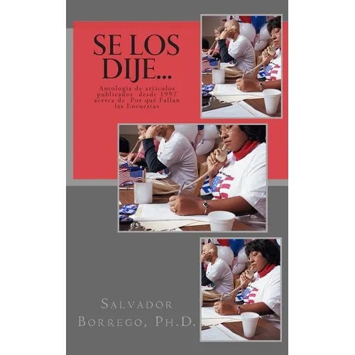 Se los dije...: Antología de artículos publicados desde 1997, acerca de Por qué Fallan las Encuestas
