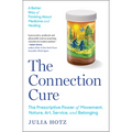 The Connection Cure: The Prescriptive Power of Movement, Nature, Art, Service, and Belonging