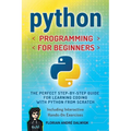 Python Programming for Beginners: The Perfect Step-by-Step Guide for Learning Coding with Python from Scratch - Including Interactive, Hands-On Exerci
