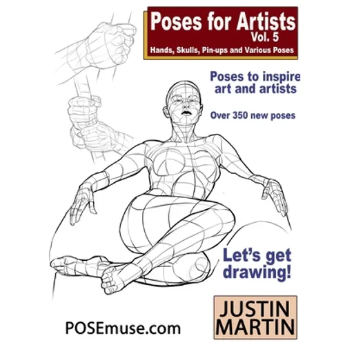 Poses for Artists Volume 5 - Hands, Skulls, Pin-ups & Various Poses: An essential reference for figure drawing and the human form.