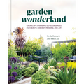 Garden Wonderland: Create Life-Changing Outdoor Spaces for Beauty, Harvest, Meaning, and Joy
