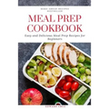 Meal Prep Cookbook: Easy and Delicious Meal Prep Recipes for Beginners