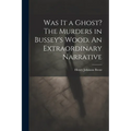 Was It a Ghost? The Murders in Bussey's Wood. An Extraordinary Narrative