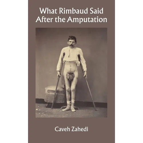 What Rimbaud Said After the Amputation