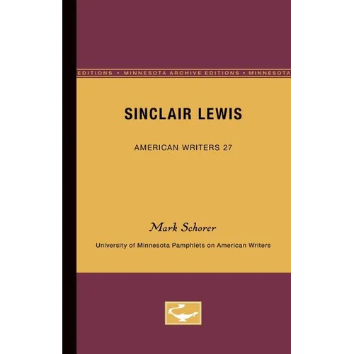 Sinclair Lewis - American Writers 27: University of Minnesota Pamphlets on American Writers