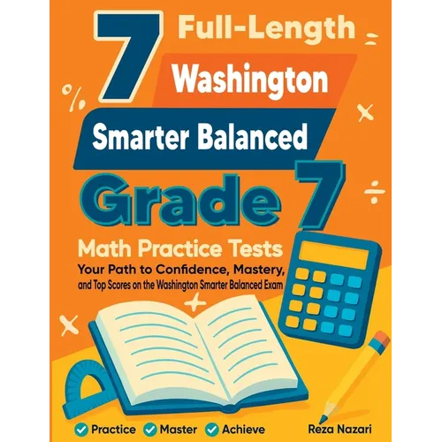7 Full-Length Washington Smarter Balanced Grade 7 Math Practice Tests: Your Path to Confidence, Mastery, and Top Scores on the Washington Smarter Bala