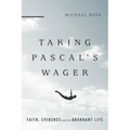 Taking Pascal's Wager: Faith, Evidence and the Abundant Life