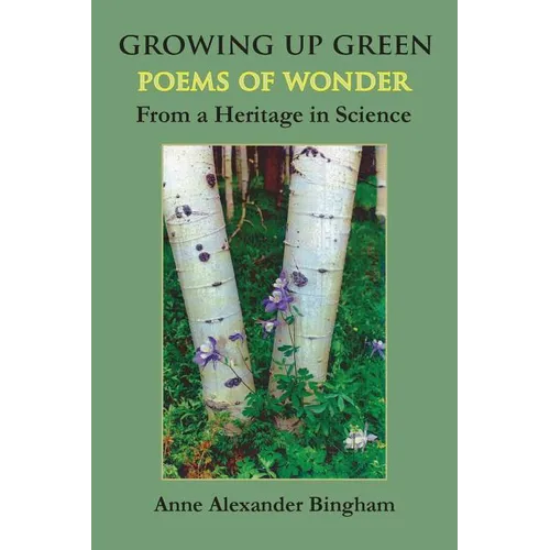 Growing Up Green: Poems of Wonder from a Heritage in Science
