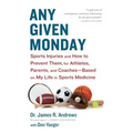 Any Given Monday: Sports Injuries and How to Prevent Them for Athletes, Parents, and Coaches - Based on My Life in Sports Medicine