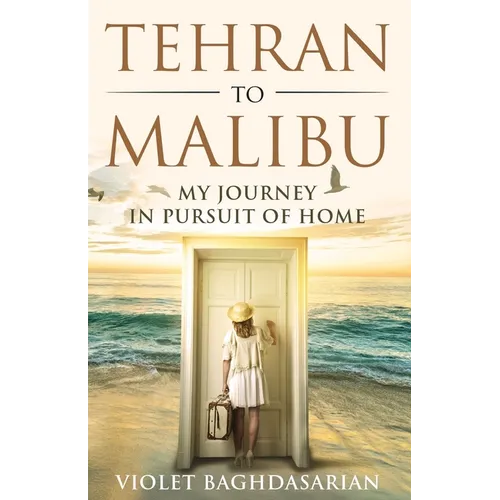Tehran to Malibu: My Journey in Pursuit of Home
