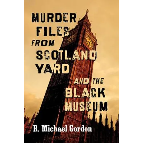 Murder Files from Scotland Yard and the Black Museum