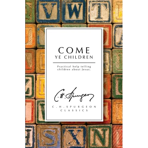 Come Ye Children: Practical Help Telling Children about Jesus