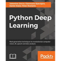 Python Deep Learning: Next generation techniques to revolutionize computer vision, AI, speech and data analysis