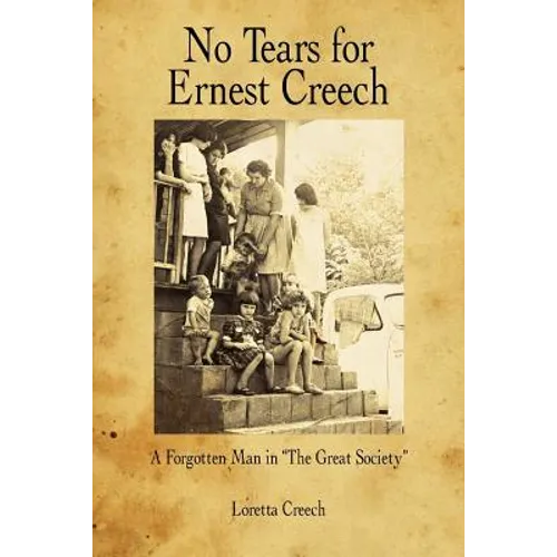 No Tears for Ernest Creech: A Forgotten Man in the Great Society
