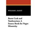 Burnt Cork and Tambourines: A Source Book for Negro Minstrelsy
