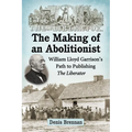 The Making of an Abolitionist: William Lloyd Garrison's Path to Publishing The Liberator