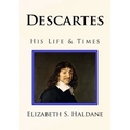Descartes: His Life & Times