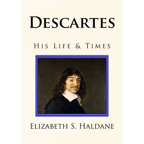Descartes: His Life & Times