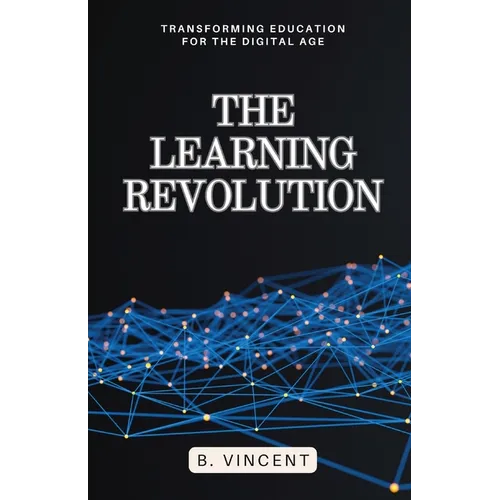 The Learning Revolution: Transforming Education for the Digital Age