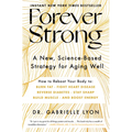 Forever Strong(tm): A New, Science-Based Strategy for Aging Well