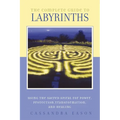 The Complete Guide to Labyrinths: Tapping the Sacred Spiral for Power, Protection, Transformation, and Healing
