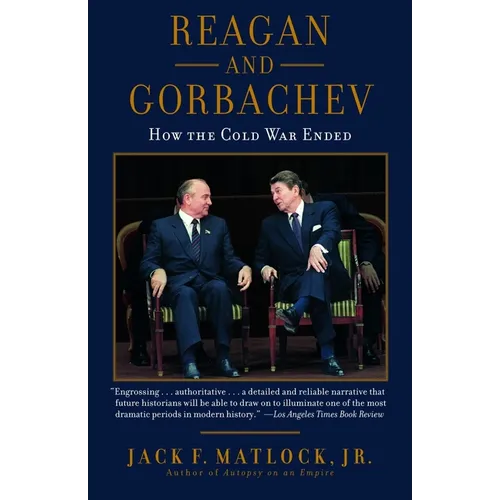 Reagan and Gorbachev: How the Cold War Ended