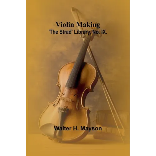 Violin Making; 'The Strad' Library, No. IX.