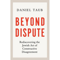 Beyond Dispute: Rediscovering the Jewish Art of Constructive Disagreement