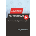 Justice on Demand: True Crime in the Digital Streaming Era