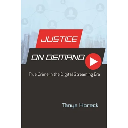 Justice on Demand: True Crime in the Digital Streaming Era