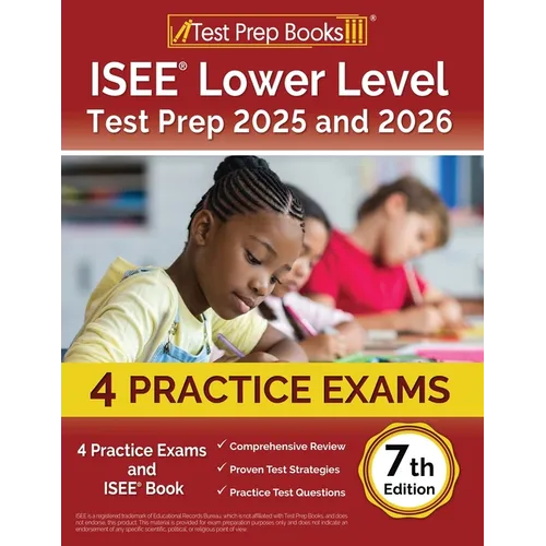 ISEE Lower Level Test Prep 2025 and 2026: 4 Practice Exams and ISEE Book [7th Edition]