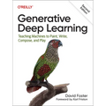 Generative Deep Learning: Teaching Machines to Paint, Write, Compose, and Play