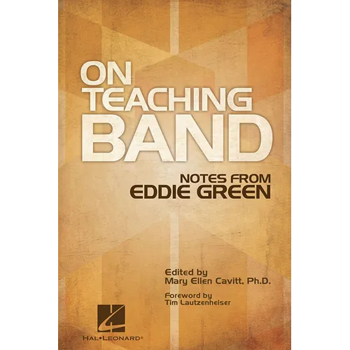 On Teaching Band Notes from Eddie Green Essential Guide for Band Directors and Music Educators Teaching Techniques, Wind Instruction, and Program Orga