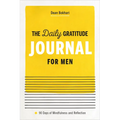 The Daily Gratitude Journal for Men: 90 Days of Mindfulness and Reflection