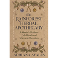 The Rainforest Herbal Apothecary: A Healer's Guide to Folk Rituals and Shamanic Remedies