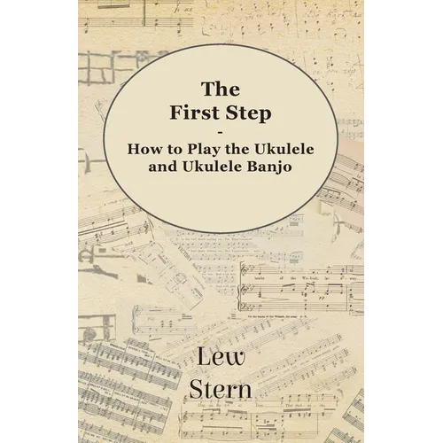 The First Step - How to Play the Ukulele and Ukulele Banjo