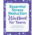 Essential Stress Reduction Workbook for Teens: CBT and Mindfulness Tools to Soothe Stress and Cultivate Calm