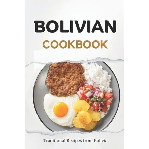 Bolivian Cookbook: Traditional Recipes from Bolivia