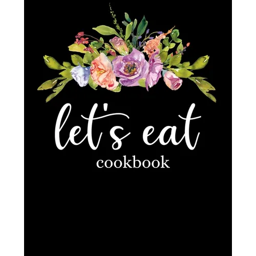 Let's Eat Cookbook: Recipe Book To Write In